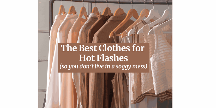 The best clothes for hot flashes: what to wear so you aren't living in a pool of sweat