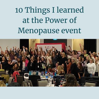 10 Things I learned at the Power of Menopause first-ever Summit