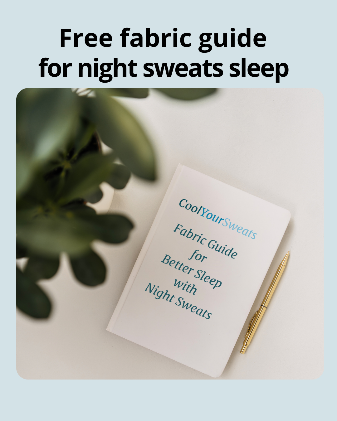Notebook titled 'CoolYourSweats Fabric Guide for Better Sleep with Night Sweats' on a light surface with a plant in the background.