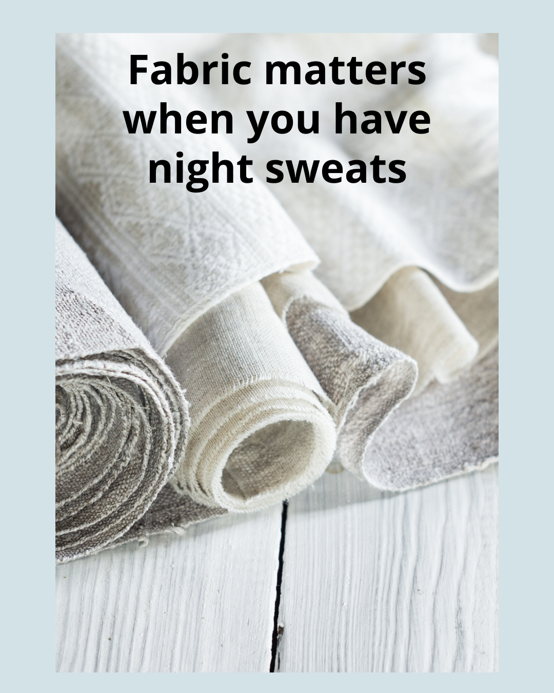 Text 'Fabric matters when you have night sweats' with fabric rolls on a light blue background