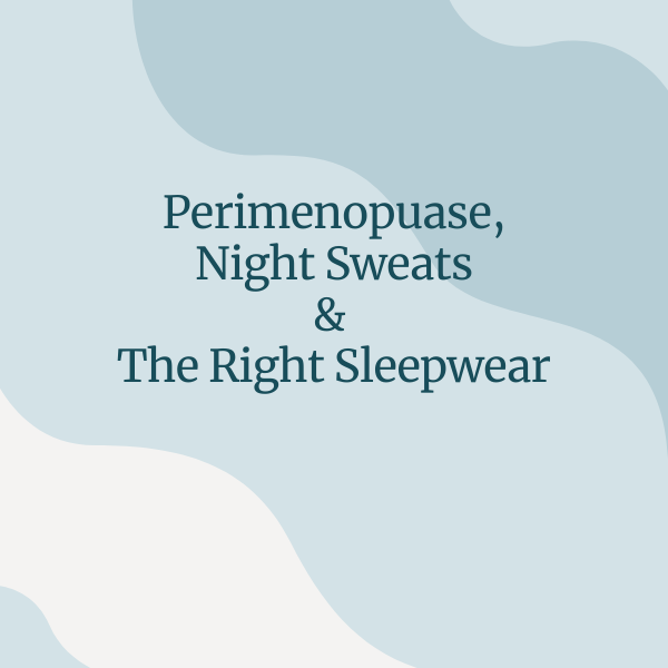 Text 'Perimenopause, Night Sweats & The Right Sleepwear' on a light blue background with abstract shapes.