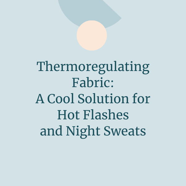 Text on a light blue background about thermoregulating fabric for hot flashes and night sweats.